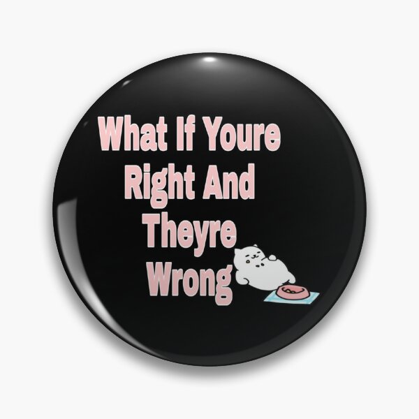 Item preview, What If Youre Right And Theyre Wrong (4) designed and sold by jessideanna.