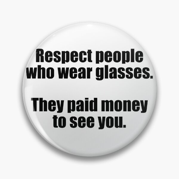 Item preview, Respect people with glasses. They paid money to see you. designed and sold by PERsonalthreads.