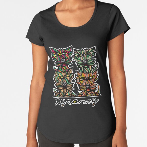 "Tyranny" Premium Scoop T-Shirt
