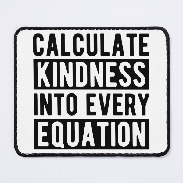Item preview, Calculate Kindness Into Every Equation | Funny Math Quotes designed and sold by chetan786.