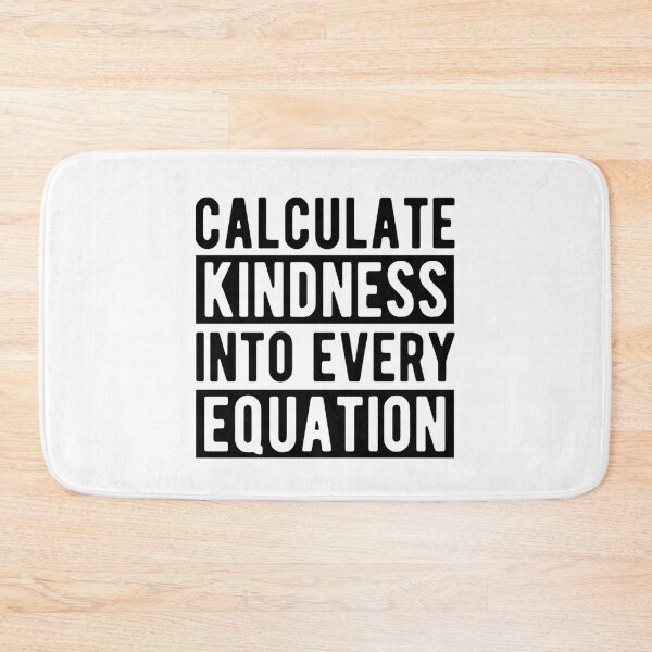 Item preview, Calculate Kindness Into Every Equation | Funny Math Quotes designed and sold by chetan786.