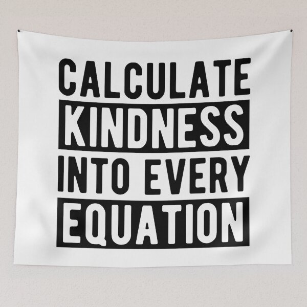 Item preview, Calculate Kindness Into Every Equation | Funny Math Quotes designed and sold by chetan786.