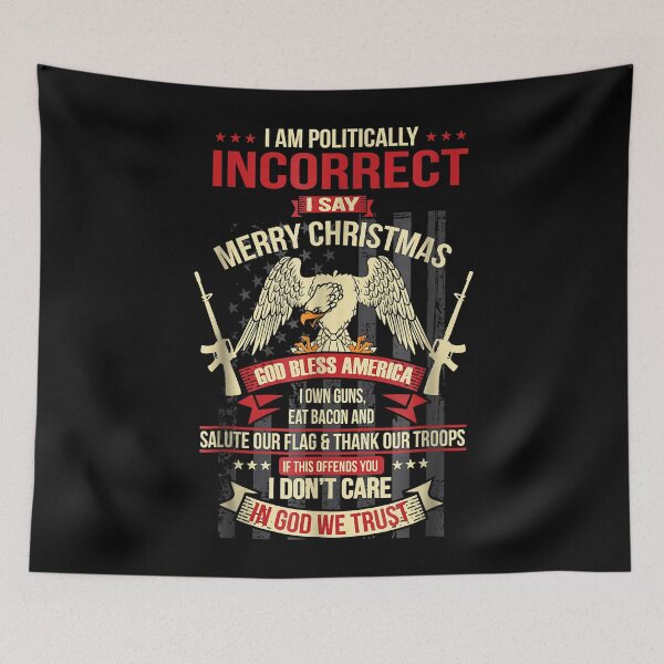 Item preview, I Am Politically Incorrect I Say Merry Christmas 10019 designed and sold by melauncekoepfgk.