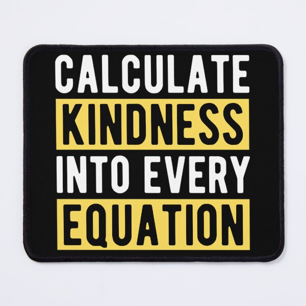 Item preview, Calculate Kindness Into Every Equation | Funny Math Quotes designed and sold by chetan786.
