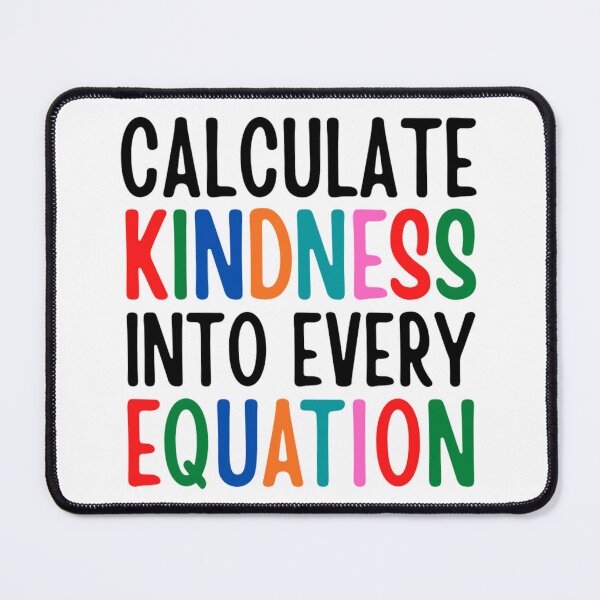 Item preview, Calculate Kindness Into Every Equation | Funny Math Quotes designed and sold by chetan786.
