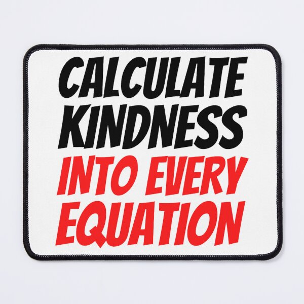 Item preview, Calculate Kindness Into Every Equation | Funny Math Quotes designed and sold by chetan786.