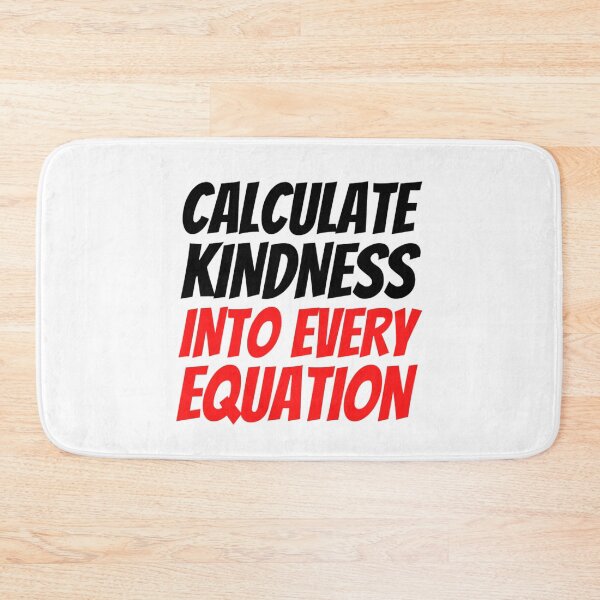 Item preview, Calculate Kindness Into Every Equation | Funny Math Quotes designed and sold by chetan786.