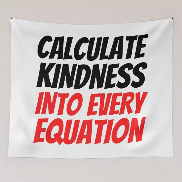 Item preview, Calculate Kindness Into Every Equation | Funny Math Quotes designed and sold by chetan786.