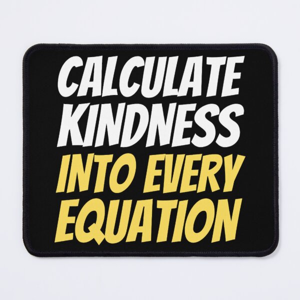 Item preview, Calculate Kindness Into Every Equation | Funny Math Quotes designed and sold by chetan786.