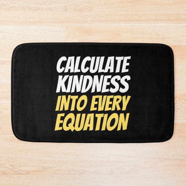 Item preview, Calculate Kindness Into Every Equation | Funny Math Quotes designed and sold by chetan786.