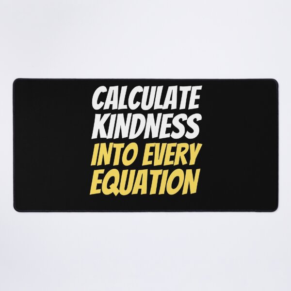 Item preview, Calculate Kindness Into Every Equation | Funny Math Quotes designed and sold by chetan786.