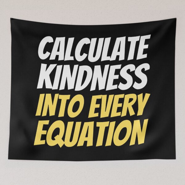 Item preview, Calculate Kindness Into Every Equation | Funny Math Quotes designed and sold by chetan786.