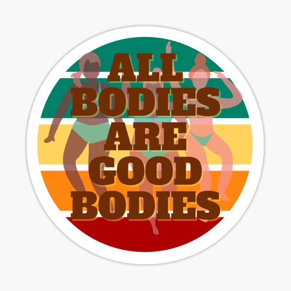 All Bodies Are Good Bodies Sticker For Sale By Pstawicki Redbubble 