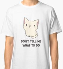 Don't Tell Me What To Do Classic T-Shirt