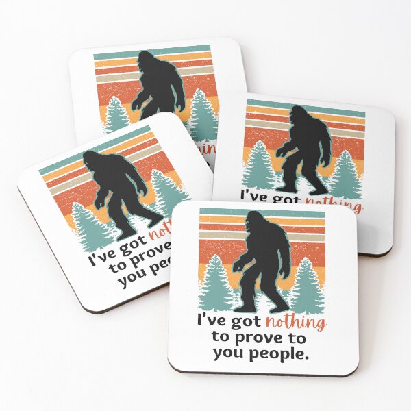 Item preview, Ive Got Nothing To Prove To You People | Fun Bigfoot  designed and sold by DevlynnDesigns.