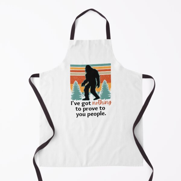 Item preview, Ive Got Nothing To Prove To You People | Fun Bigfoot designed and sold by DevlynnDesigns.