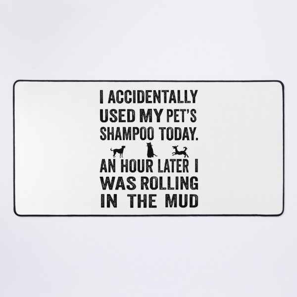 Item preview, I accidentally used my pet’s shampoo today. An hour later I was rolling in the mud designed and sold by TJHstudio.