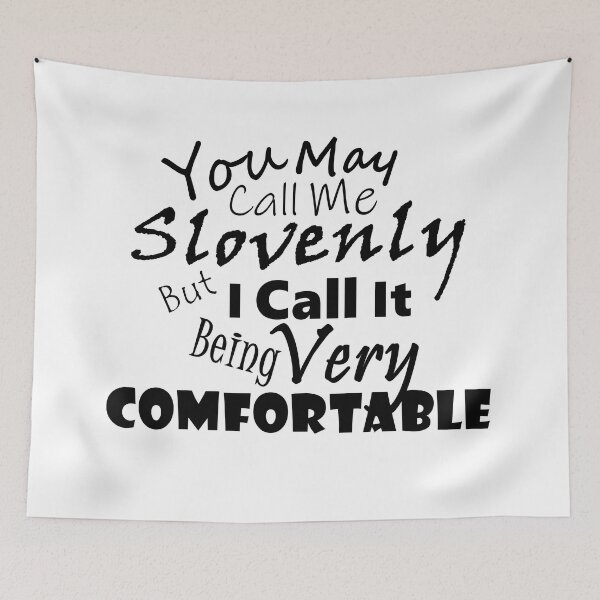 Item preview, You May Call Me Slovenly But I Call It Being Very Comfortable - Black Text designed and sold by MountMercantile.