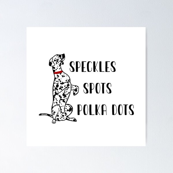 Speckles, Spots, Polka Dots  Poster