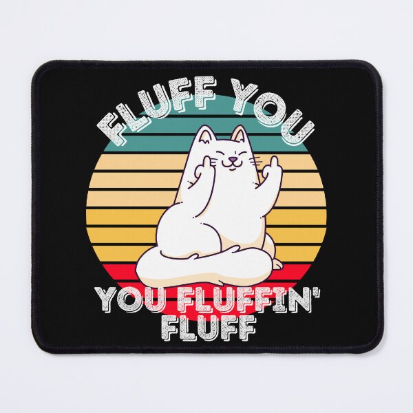 Item preview, Fluff You, You Fluffin' Fluff | Middle Finger Cat | Funny Cat designed and sold by DevlynnDesigns.