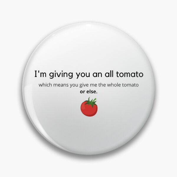 Item preview, All Tomato | Community | Ultimatum  designed and sold by PeaceLoveAndJoy.