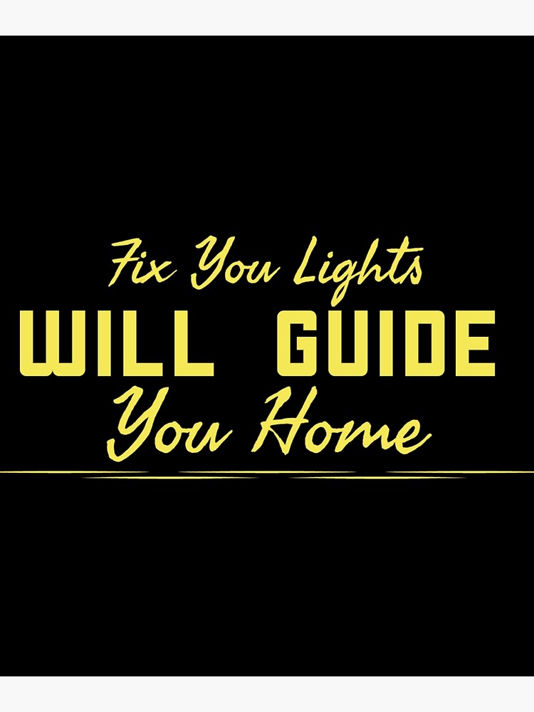 "Fix Your Light Will Guide You Home" Poster by Spacesover1450 Redbubble