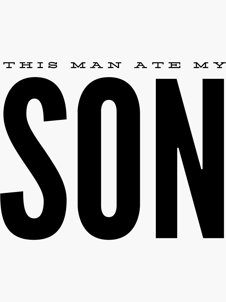 "This man ate my son typography design" Sticker for Sale by Heyforyou