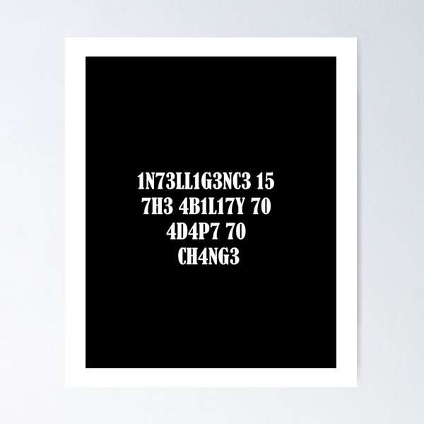 The Best Intelligence Is The Ability To Adapt To Change Poster