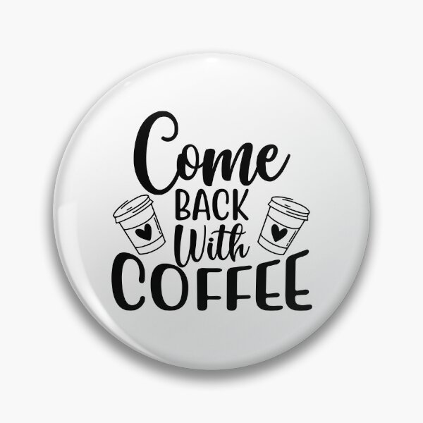 Item preview, Come Back With Coffee. Funny Coffee Lover Saying. designed and sold by That Cheeky Tee.