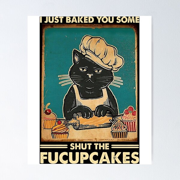 Item preview, I Just Baked You Some Shut The Fucupcakes cat lover gifts Poster designed and sold by melauncekoepfgk.