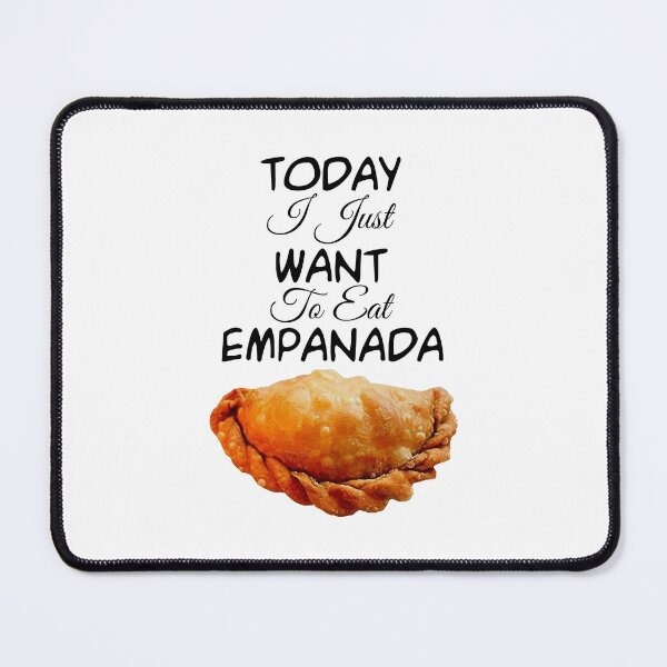 Item preview, I Just Want to Eat Empanada  Poster designed and sold by melauncekoepfgk.