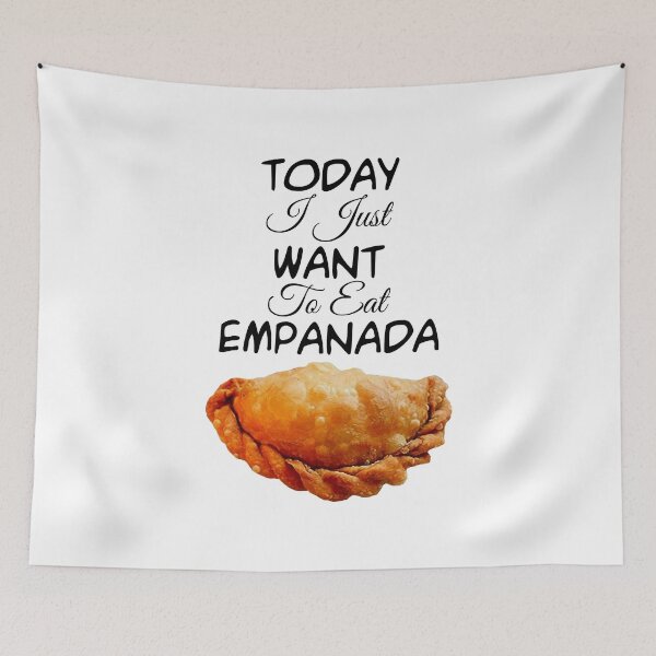Item preview, I Just Want to Eat Empanada  Poster designed and sold by melauncekoepfgk.