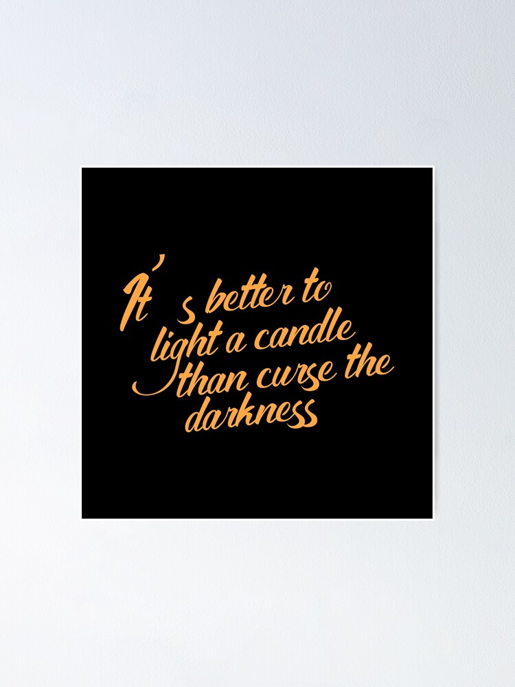 "It’s better to light a candle than curse the darkness print art