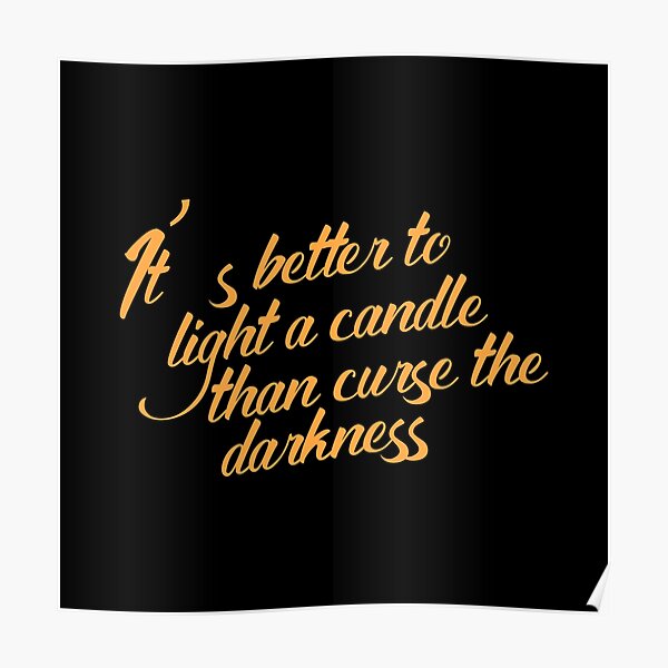 "It’s better to light a candle than curse the darkness print art" Poster by artdragongift