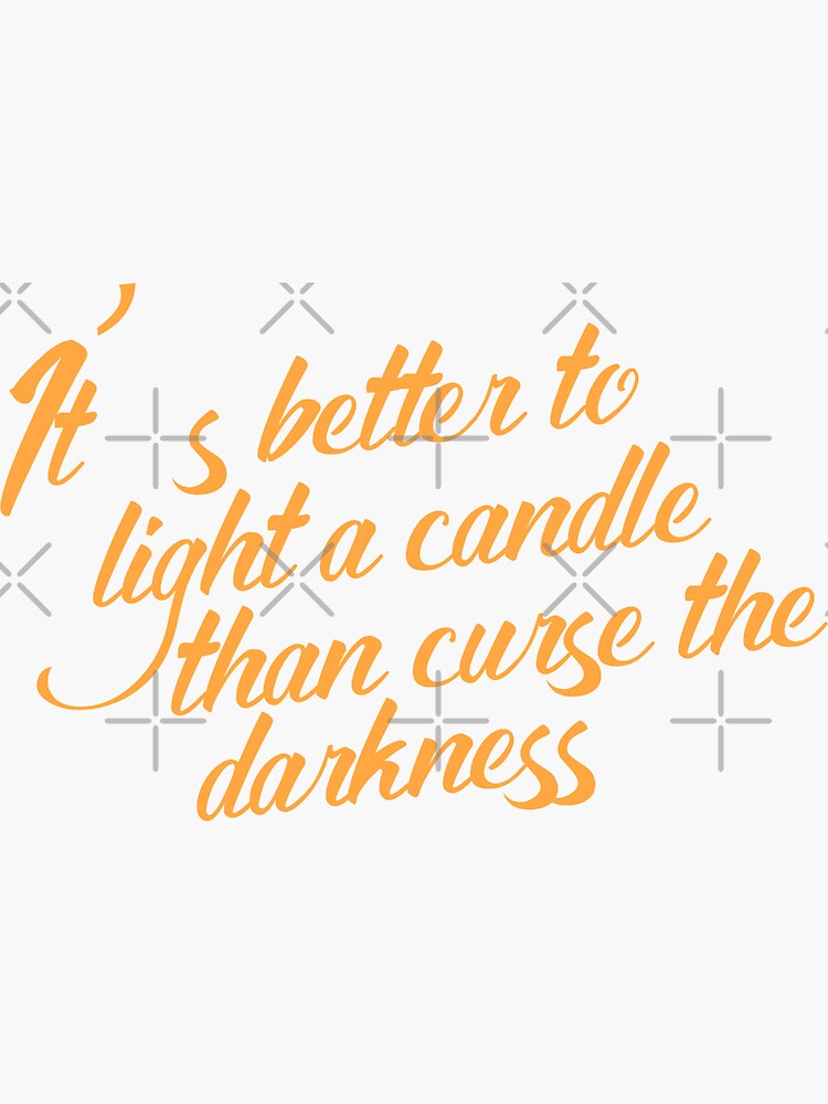 "It’s better to light a candle than curse the darkness print art