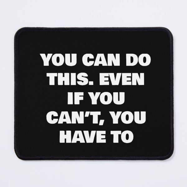 Item preview, YOU CAN DO THIS. EVEN IF YOU CAN’T, YOU HAVE TO designed and sold by joebrad.