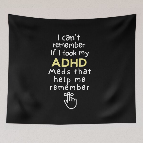 Item preview, ADHD - I can't remember if I took my ADHD meds that help me remember - Light on Dark designed and sold by TheBerriesADHD.
