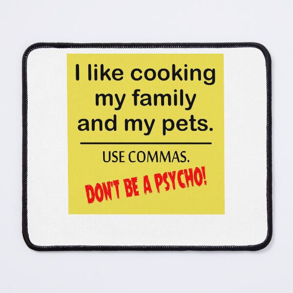 Item preview, I Like Cooking My Family. Use Commas. Dont Be A Psycho Poster designed and sold by melauncekoepfgk.