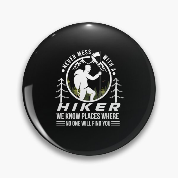 Item preview, Never Mess With a Hiker we know places where no one will find you designed and sold by Rainbow Designs.