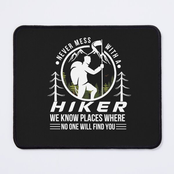 Item preview, Never Mess With a Hiker we know places where no one will find you designed and sold by Rainbow Designs.
