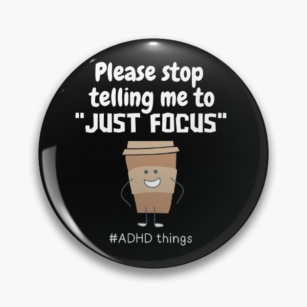 Item preview, ADHD - Please stop telling me to "Just Focus" - Light on Dark designed and sold by TheBerriesADHD.
