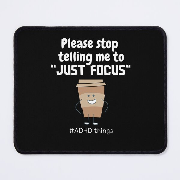 Item preview, ADHD - Please stop telling me to "Just Focus" - Light on Dark designed and sold by TheBerriesADHD.