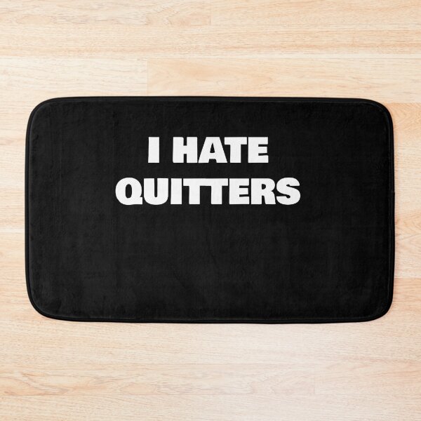 Item preview, I HATE QUITTERS designed and sold by joebrad.