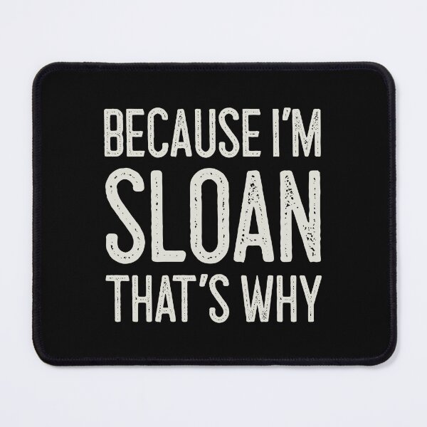 Item preview, Βecause I’m Sloan That’s Why Funny Personalized Name designed and sold by MariosNydras.