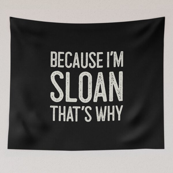 Item preview, Βecause I’m Sloan That’s Why Funny Personalized Name designed and sold by MariosNydras.