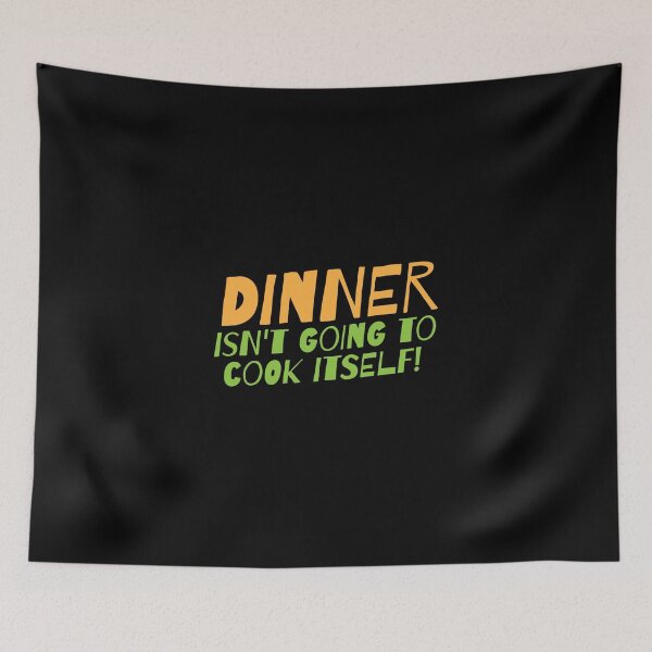 Item preview, DINNER ISN'T GOING TO COOK ITSELF designed and sold by jazzydevil.