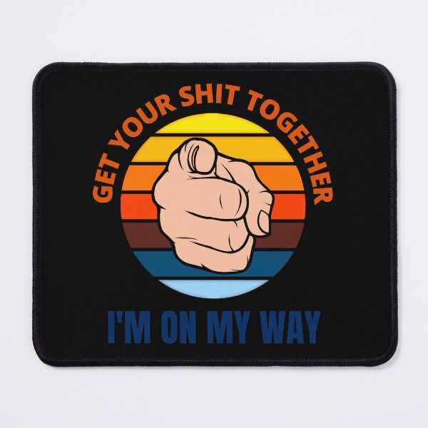 Item preview, Get Your Shit Together I'm On My Way designed and sold by Yahzhani.