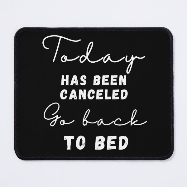 Item preview, Today has been canceled go back to bed ,funny quote , black and white illustration. designed and sold by Coolclassy.