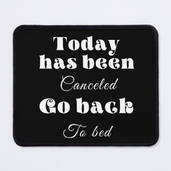 Item preview,  Today has been canceled go back to bed ,funny quote , black and white illustration. designed and sold by Coolclassy.