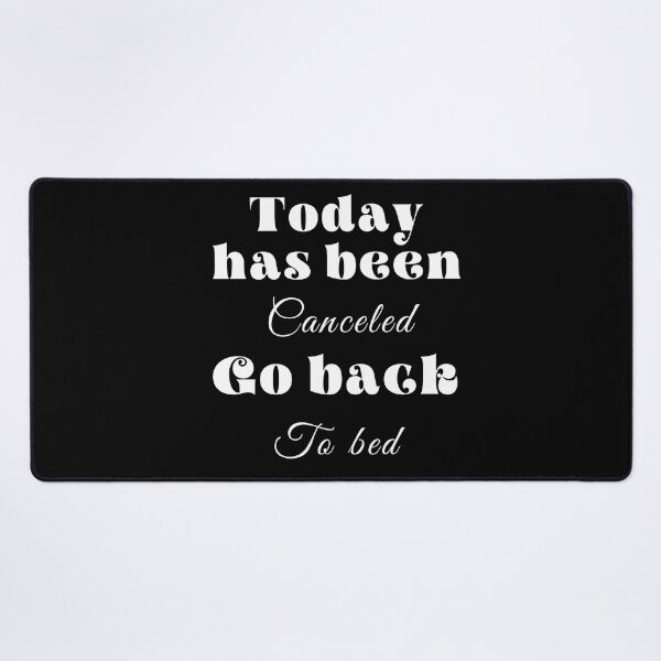 Item preview,  Today has been canceled go back to bed ,funny quote , black and white illustration. designed and sold by Coolclassy.